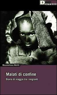 Malati di confine. Diario di viaggio tra i migranti - Massimiliano Melilli - Libro DeriveApprodi 2002, DeriveApprodi | libraccio.click