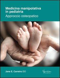 Medicina manipolativa in pediatria. Approccio osteopatico - Jane E. Carreiro - Libro Futura Publishing Society 2013 | libraccio.click