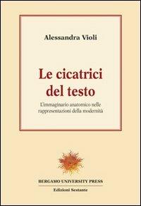 Le cicatrici del testo. L'immaginario anatomico nelle rappresentazioni della modernità - Alessandra Violi - Libro Sestante 1998, Bergamo University Press | libraccio.click