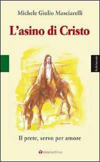 L'asino di Cristo. Il prete, servo per amore - Michele Giulio Masciarelli - Libro Tau 2010, Fedelmente | libraccio.click