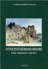 Ottocento romano minore. Storie, personaggi, curiosità - Umberto Mariotti Bianchi - Libro Edilazio 2006, Gli smeraldi | libraccio.click