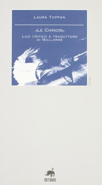 «Le chinois». Luzi critico e traduttore di Mallarmé - Laura Toppan - Libro Metauro 2006, Studi | libraccio.click