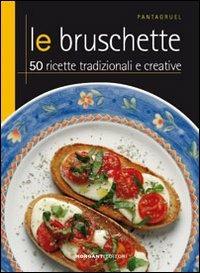 Le bruschette  - Libro Morganti Editori 2008, Pantagruel | libraccio.click