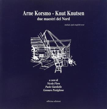 Arne Korsmo-Knut Knuisen. Due maestri del nord  - Libro Officina 2019, Architettura/Progetto | libraccio.click