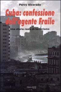 Cuba: confessione dell'agente Fraile. Una storia reale di terrorismo - Percy Alvarado - Libro Achab Editrice 2003 | libraccio.click