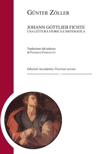 Johann Gottlieb Fichte. Una lettura storica e sistematica - Günter Zöller - Libro Accademia Vivarium Novum 2018, Fichtiana | libraccio.click