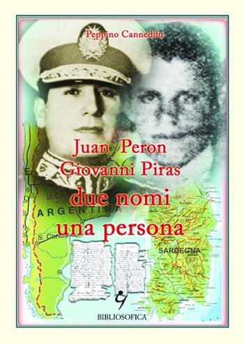 Juan Peron, Giovanni Piras due nomi una persona - Peppino Canneddu - Libro Bibliosofica 2012 | libraccio.click