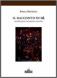 Il racconto di sé. Considerazioni sul pensiero narrativo - Paola Nicolini - Libro Morlacchi 2001, Psicologia | libraccio.click