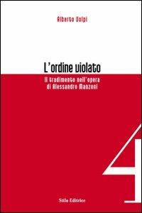 L'ordine violato. Il tradimento nell'opera di Alessandro Manzoni - Alberto Volpi - Libro Stilo Editrice 2008, Officina | libraccio.click
