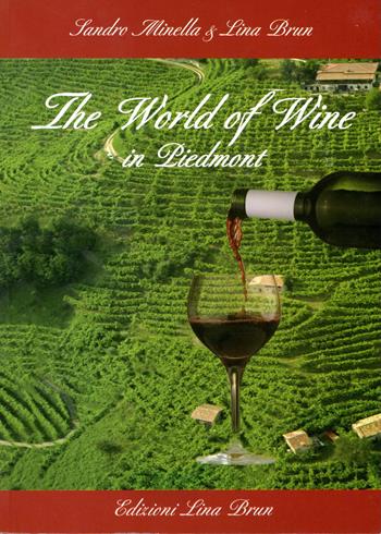 The world of wine in Piedmont - Lina Brun, Sandro Minella - Libro Lina Brun 2012 | libraccio.click