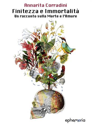 Finitezza e immortalità. Un racconto sulla morte e l'amore - Annarita Corradini - Libro Ephemeria 2024, Ephemeria | libraccio.click