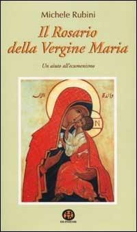 Il rosario della Vergine Maria. Un aiuto all'ecumenismo - Michele Rubini - Libro Ed Insieme 2003, Sentieri | libraccio.click