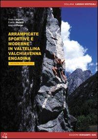 Arrampicate sportive e moderne in Valtellina, Valchiavenna, Engadina - Guido Lisignoli, Eraldo Meraldi, Andrea Pavan - Libro Versante Sud 2014, Luoghi verticali | libraccio.click