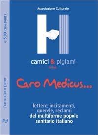 Caro Medicus... Lettere, incitamenti, querele, reclami del multiforme popolo sanitario locale  - Libro Frilli 2002, Contromercato | libraccio.click
