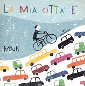 La mia città è. Ediz. illustrata