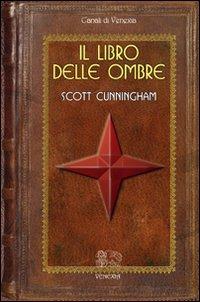 Il libro delle ombre - Scott Cunningham - Libro Venexia 2010, Canali di Venexia | libraccio.click