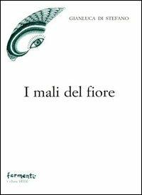 I mali del fiore - Gianluca Di Stefano - Libro Fermenti 2005, Iride | libraccio.click