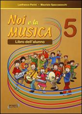 Noi e la musica. Libro dell'alunno. Vol. 5