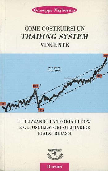 Come costruirsi un trading system vincente utilizzando la teoria di Dow e gli oscillatori sull'indice rialzi-ribassi - Giuseppe Migliorino - Libro Borsari 1999 | libraccio.click