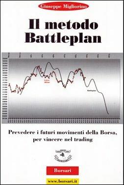 Il metodo battle plan. Prevedere i futuri movimenti della borsa per vincere nel trading - Giuseppe Migliorino - Libro Borsari 2000 | libraccio.click