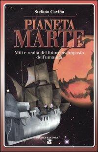 Pianeta Marte. Miti e realtà del futuro avamposto dell'umanità - Stefano Cavina - Libro Aiep Editore 2004, Grandi manuali | libraccio.click
