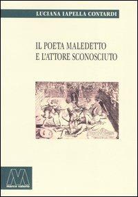 Il poeta maledetto e l'attore sconosciuto - Luciana Iapella Contardi - Libro Marcovalerio 2004, Saggi | libraccio.click