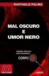 Mal oscuro e umore nero. Saggio sulla vita di qua e la voglia dell'aldilà. Ediz. per ipovedenti - Raffaele Palma - Libro Marcovalerio 2003, Liberi corpo 18. Edizioni speciali per ipovedenti | libraccio.click