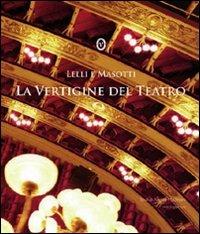 La vertigine del teatro. Ediz. italiana e inglese - Silvia Lelli, Roberto Masotti, Angela Madesani - Libro Nomos Edizioni 2009 | libraccio.click