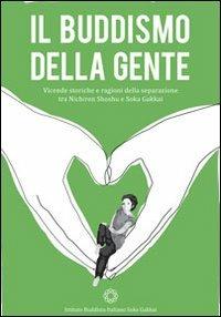Il buddismo della gente. Vicende storiche e ragioni della separazione tra Nichiren Shoshu e Soka Gakkai - Anonimo - Libro Ist. Buddista It. Soka Gakkai 2013 | libraccio.click