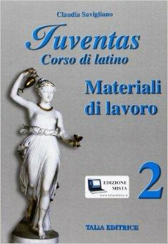Juventas. Corso di latino. Materiali di lavoro. Per le Scuole superiori. Vol. 2 - Claudia Savigliano - Libro Talìa 2008 | libraccio.click