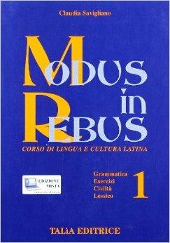 Modus in rebus. Corso di lingua e cultura latina. Per le Scuole superiori. Vol. 1 - Claudia Savigliano - Libro Talìa 2011 | libraccio.click