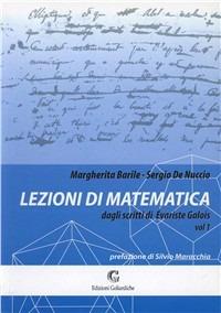 Lezioni di matematica dagli scritti di Évariste Galois. Vol. 1 - Margherita Barile, Sergio De Nuccio - Libro Edizioni Goliardiche 2004 | libraccio.click