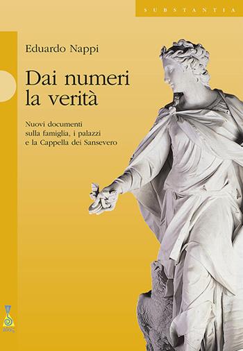Dai numeri la verità. Nuovi documenti sulla famiglia, i palazzi e la cappella dei Sansevero - Eduardo Nappi - Libro Alos 2010, Substantia | libraccio.click