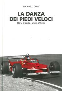 La danza dei piedi veloci. Storie di guida e di vita al limite (1972-1987) - Luca Delli Carri - Libro Fucina 2005 | libraccio.click