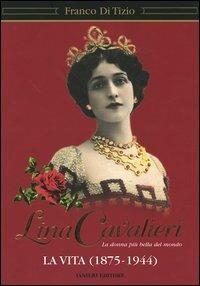Lina Cavalieri. La donna più bella del mondo. La vita (1875-1944) - Franco Di Tizio - Libro Ianieri 2004, Archivio di cultura moderna | libraccio.click