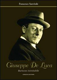 Giuseppe De Luca. Baritono inimitabile - Francesco Sanvitale - Libro Ianieri 2008, Archivio di cultura moderna | libraccio.click