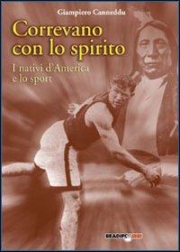 Correvano con lo spirito. I nativi d'America e lo sport - Giampiero Canneddu - Libro Bradipolibri 2006, Bradipando | libraccio.click