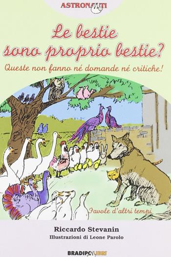 Le bestie sono proprio bestie? Favole d'altri tempi - Riccardo Stevanin - Libro Bradipolibri 2006, Bradipanti. Astronauti | libraccio.click