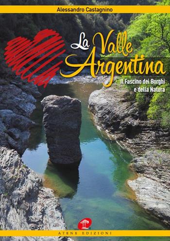 La Valle Argentina. Il fascino dei borghi e della natura. Ediz. illustrata - Alessandro Castagnino - Libro Atene Edizioni 2017 | libraccio.click