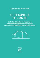 Il tempio e il ponte. La Fiaba di Goethe in rapporto alla Porta dell’iniziazione e alle parole della Pietra di fondazione di Rudolf Steiner