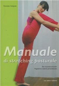 Manuale di stretching posturale. Test muscolari, articolari, programma motorio personalizzato - Graziano Amigoni - Libro Stefanoni Editrice 2007 | libraccio.click