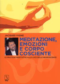 Meditazione, emozioni e corpo cosciente. Le pratiche meditative alla luce delle neuroscienze - Jacques Vigne - Libro MC Editrice 2012, Esse | libraccio.click