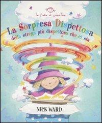 La sorpresa dispettosa della strega più dispettosa che ci sia. Ediz. illustrata - Nick Ward - Libro Valentina Edizioni 2007 | libraccio.click