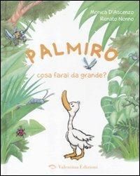 Palmiro cosa farai da grande? Ediz. illustrata - Monica D'Ascenzo, Renato Nonno - Libro Valentina Edizioni 2011 | libraccio.click