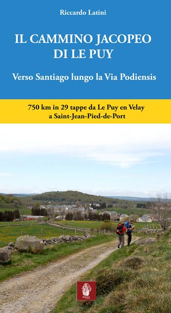 Il cammino Jacopeo di Le Puy. Verso Santiago lungo la via Podiensis - Riccardo Latini - Libro Itinera Progetti 2018, Viator | libraccio.click