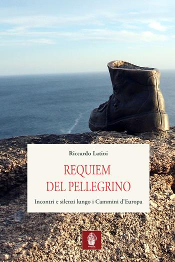Requiem del pellegrino. Incontri e silenzi lungo i cammini d'Europa - Riccardo Latini - Libro Itinera Progetti 2017, Viator | libraccio.click