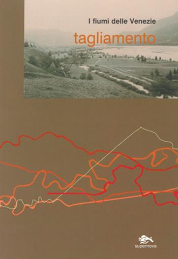 I fiumi delle Venezie. Tagliamento - Francesco Acerboni, Roberta Lazzarini, Giannandrea Mencini - Libro Supernova 2004, Saggi | libraccio.click