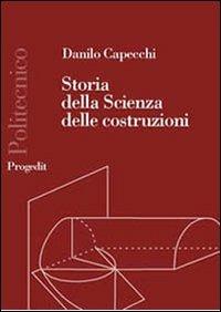 Storia della scienza delle costruzioni 1600-1800. La resistenza delle travi - Danilo Capecchi - Libro Progedit 2003, Politecnico | libraccio.click