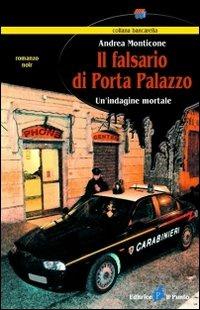 Il falsario di Porta Palazzo. Un'indagine mortale - Andrea Monticone - Libro Il Punto PiemonteinBancarella 2008, Bancarella | libraccio.click