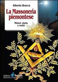 La massoneria piemontese. Misteri, storia e verità - Alberto Bracco - Libro Il Punto PiemonteinBancarella 2011, I quotidiani | libraccio.click